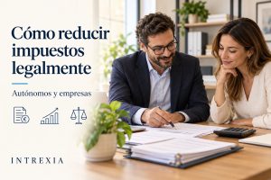Cómo reducir impuestos legalmente siendo autónomo o empresa — asesoramiento Intrexia